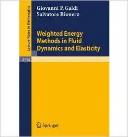 Weighted Energy Methods in Fluid Dynamics and Elasticity (Lecture Notes in Mathematics) by Giovanni P. Galdi [Repost]
