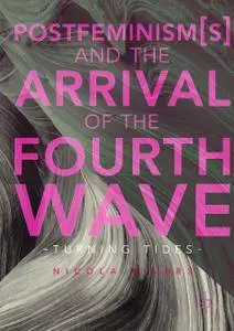 Postfeminism(s) and the Arrival of the Fourth Wave: Turning Tides