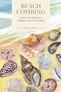 Beachcombing: Cultivate Mindful Moments by the Shore (Pocket Nature)