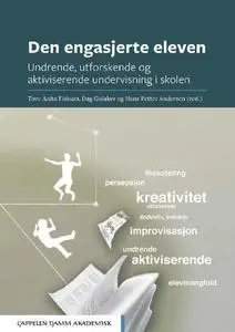 Den engasjerte eleven : Undrende, utforskende og aktiviserende undervisning i skolen by 	Kathrine Hundal, Anne