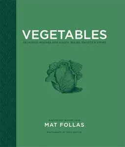 Vegetables: Delicious recipes for roots, bulbs, shoots & stems