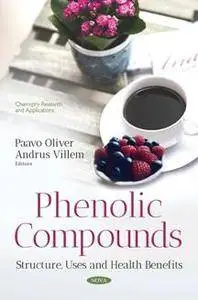 Phenolic Compounds: Structure, Uses and Health Benefits