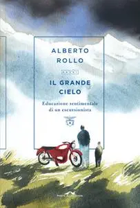 Alberto Rollo - Il grande cielo. Educazione sentimentale di un escursionista