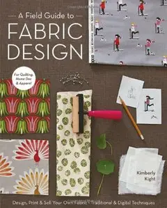A Field Guide to Fabric Design: Design, Print & Sell Your Own Fabric; Traditional & Digital Techniques; For... (repost)