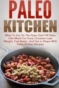 Paleo Kitchen: What To Eat On The Paleo Diet?