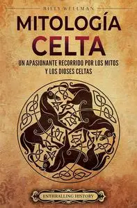 Mitología celta: Un apasionante recorrido por los mitos y los dioses celtas (Antigua Gran Bretaña) (Spanish Edition)