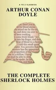 «Sherlock Holmes: The Complete Collection ( AtoZ Classics )» by Arthur Conan Doyle,A to Z Classics