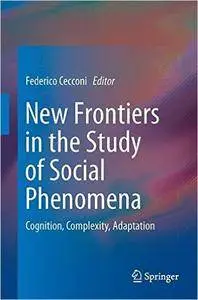 New Frontiers in the Study of Social Phenomena: Cognition, Complexity, Adaptation
