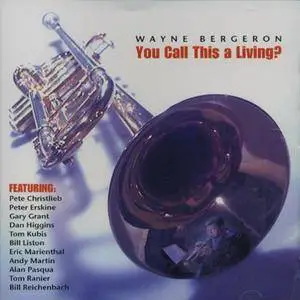Wayne Bergeron - You Call This A Living (2002)