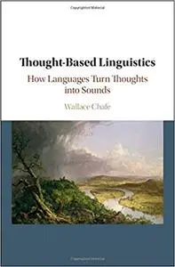 Thought-based Linguistics: How Languages Turn Thoughts into Sounds