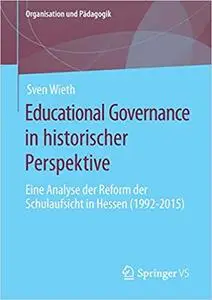 Educational Governance in historischer Perspektive: Eine Analyse der Reform der Schulaufsicht in Hessen (1992-2015)