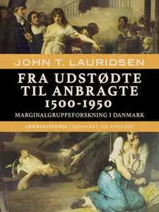 «Fra udstødte til anbragte 1500-1950. Marginalgruppeforskning i Danmark» by John T. Lauridsen