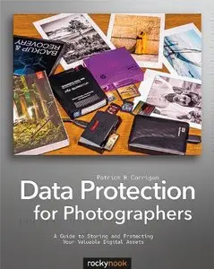 Data Protection for Photographers: A Guide to Storing and Protecting Your Valuable Digital Assets (Repost)