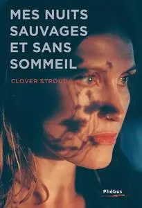 Mes nuits sauvages et sans sommeil - Clover Stroud