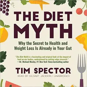 The Diet Myth: Why the Secret to Health and Weight Loss Is Already in Your Gut [Audiobook]