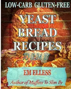 Low-Carb Gluten-Free Yeast Bread Recipes to Slim By