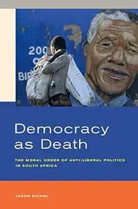 Democracy as Death: The Moral Order of Anti-Liberal Politics in South Africa