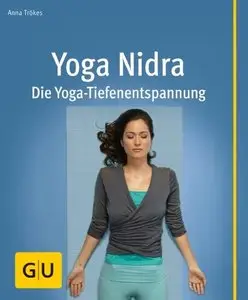 Yoga Nidra: Die Yoga-Tiefenentspannung