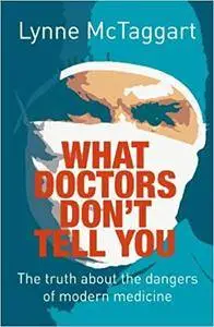 What Doctors Don’t Tell You: The Truth About the Dangers of Modern Medicine