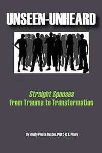 Unseen-Unheard: Straight Spouses from Trauma to Transformation