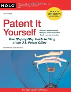 Patent It Yourself: Your Step-by-Step Guide to Filing at the U.S. Patent Office, 15 edition (repost)