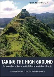 Taking the High Ground: The archaeology of Rapa, a fortified island in remote East Polynesia (Terra Australis) (Volume 37)