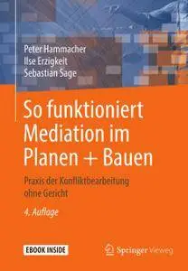 So funktioniert Mediation im Planen + Bauen: Praxis der Konfliktbearbeitung ohne Gericht, 4. Auflage