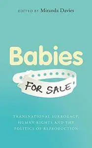 Babies for Sale? Transnational Surrogacy, Human Rights and the Politics of Reproduction