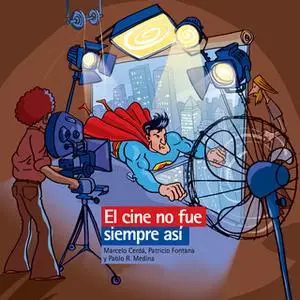 «El cine no fue siempre así» by Pablo Medina,Patricio Fontana,Marcelo Cerdá