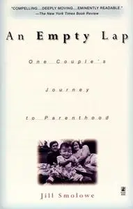 «An Empty Lap: One Couple's Journey to Parenthood» by Jill Smolowe