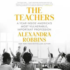 The Teachers: A Year Inside America's Most Vulnerable, Important Profession [Audiobook]