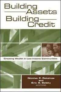 Building Assets, Building Credit: Creating Wealth in Low-income Communities