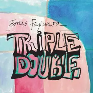Tomas Fujiwara - Triple Double (2017)