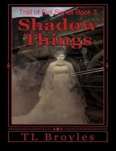 «Trail of Evil Series Book 3: Shadow Things» by T.L. Broyles