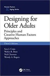 Designing for Older Adults: Principles and Creative Human Factors Approaches, Third Edition