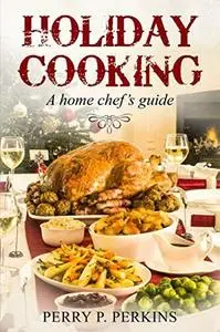 Holiday Cooking: A Home Chef's Guide (Home Chef Guidebooks)