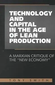 Technology and Capital in the Age of Lean Production: A Marxian Critique of the "New Economy"