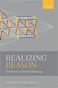 Realizing Reason: A Narrative of Truth and Knowing