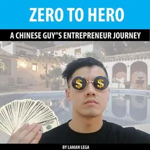 «ZERO TO HERO , A CHINESE GUY”S ENTREPRENEUR JOURNEY» by Hayden Kan