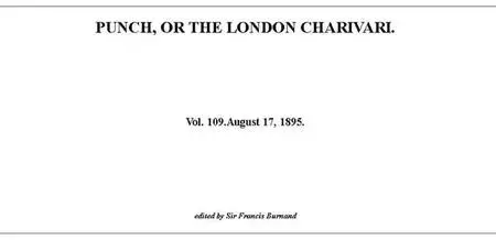 «Punch or the London Charivari, Vol. 109, August 17, 1895» by Various