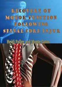 "Recovery of Motor Function Following Spinal Cord Injury" ed. by Heidi Fuller and Monte Gates
