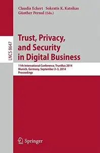 Trust, Privacy, and Security in Digital Business: 11th International Conference, TrustBus 2014, Munich, Germany, September 2-3,