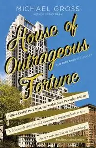 «House of Outrageous Fortune: Fifteen Central Park West, the World's Most Powerful Address» by Michael Gross