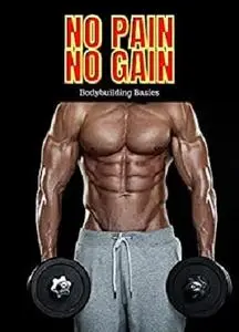 No Pain. No Gain: Bodybuilding Basics