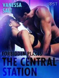 «Forbidden Places: The Central Station – Erotic Short Story» by Vanessa Salt