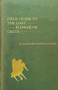 Field Guide to the Lost Flower of Crete (Volume 58)