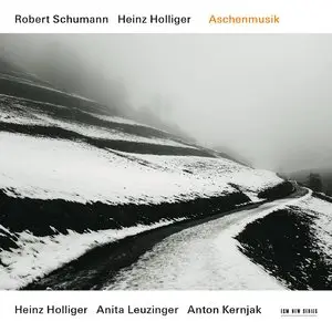 Heinz Holliger, Anita Leuzinger & Anton Kernjak - Schumann & Holliger: Aschenmusik (2014)