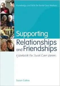 Supporting Relationships and Friendships: A Workbook for Social Care Workers