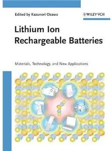 Lithium Ion Rechargeable Batteries: Materials, Technology, and New Applications