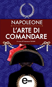 L'arte di comandare - Napoleone Bonaparte